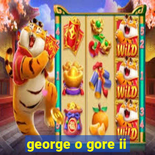 george o gore ii